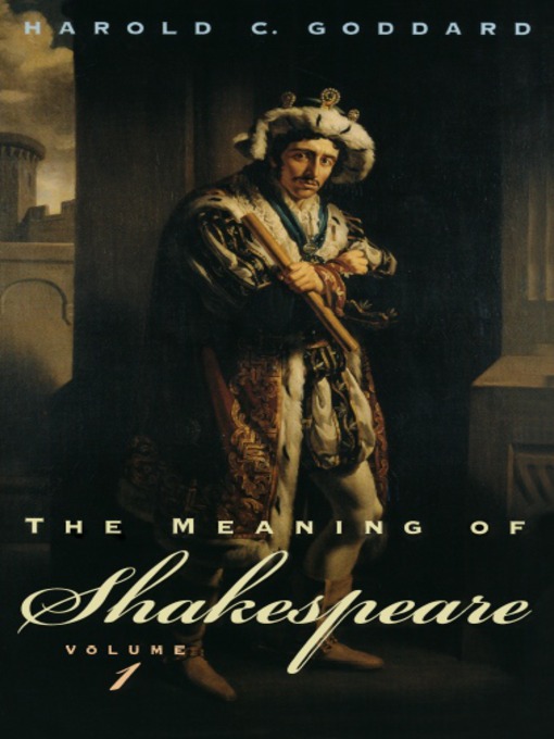 Title details for The Meaning of Shakespeare, Volume 1 by Harold C. Goddard - Wait list